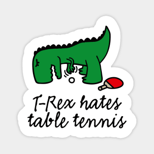 T-Rex hates table tennis ping pong table tennis dinosaur Magnet