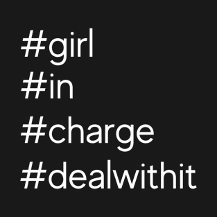 #girl in charge, deal with it! T-Shirt