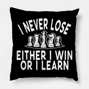 Chess - I never lose either I win or I learn w Pillow