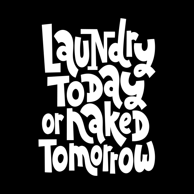 Laundry Today Or Naked Tomorrow by ProjectX23Red