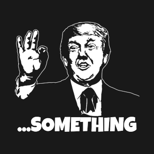 President Trump ...Something Quote Something 2020 Impeachment T-Shirt