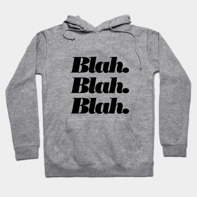 Blah Blah Blah Quotes For Women Hoodie Teepublic