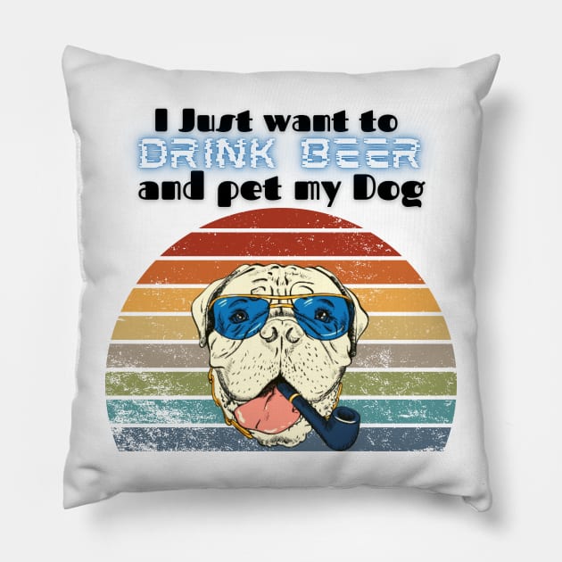 I just want to drink beer and pet my dog! Pillow by Barts Arts