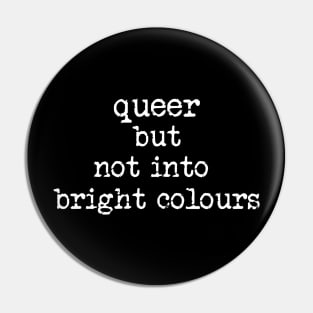 Queer But Not Into Bright Colours Pin