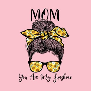Mom You Are Sunshine Sunflowers Messy Bun Mother's Day T-Shirt
