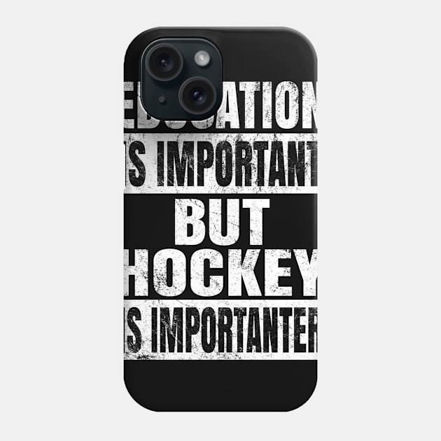 Education Is Important But Hockey Is Importanter Funny print Phone Case by Grabitees