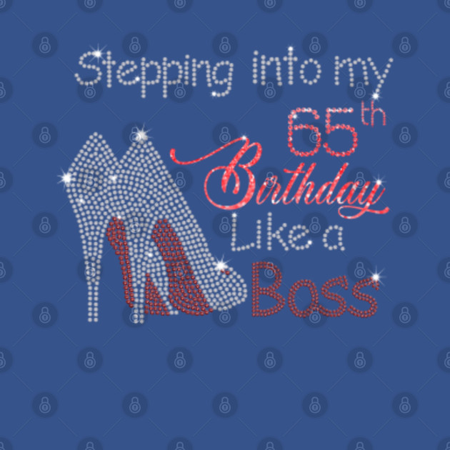 Discover Stepping into my 65th birthday like a BOSS - born in 1957 - 2022 diamond birthday party - Stepping Into My Birthday Like A Boss - T-Shirt