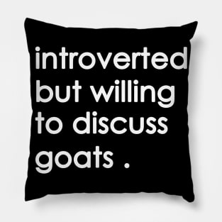 introverted but willing  to discuss goats Pillow