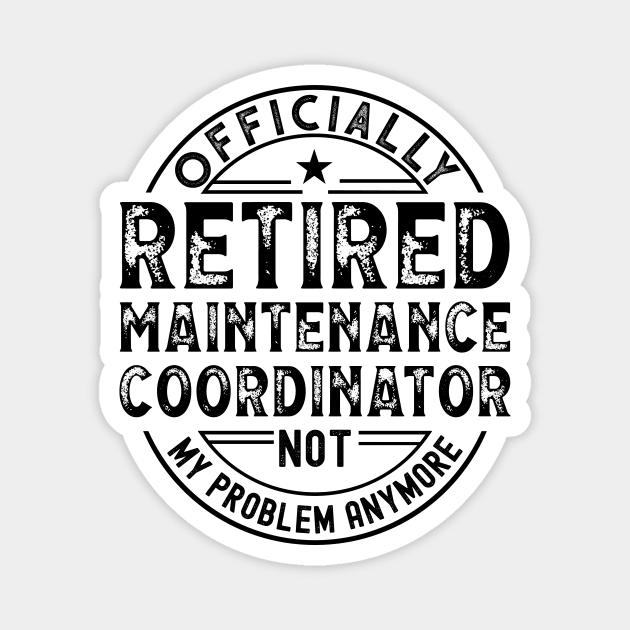 Retired Maintenance Coordinator Magnet by Stay Weird