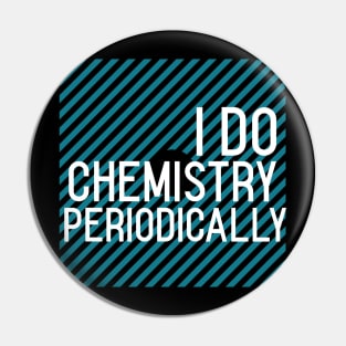 I Do Chemistry Periodically Pin