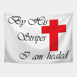 BY HIS STRIPES I AM HEALED Tapestry