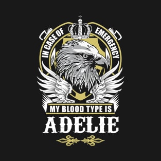 Adelie Name T Shirt - In Case Of Emergency My Blood Type Is Adelie Gift Item T-Shirt