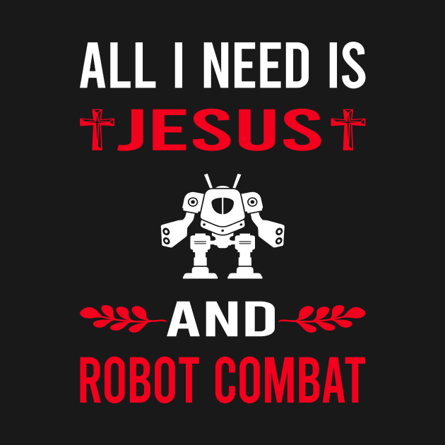 I Need Jesus And Robot Combat Robots by Good Day