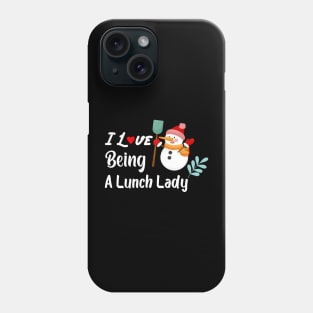 I Love Being A Lunch Lady Snowman Christmas Phone Case