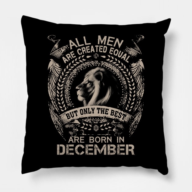 Lion All Men Are Created Equal But Only The Best Are Born In December Pillow by Hsieh Claretta Art