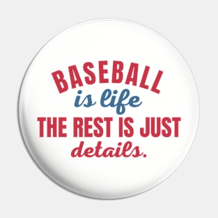 Baseball Is Life The Rest Is Just Details Pin