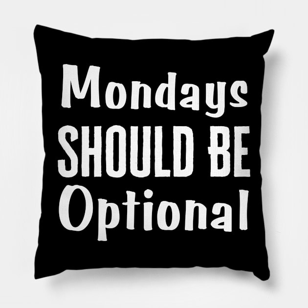 Monday Should Be Optional Pillow by HobbyAndArt