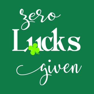 Zero Lucks Given Women St Patricks Funny Naughty T-Shirt
