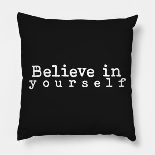 Believe in yourself. Pillow