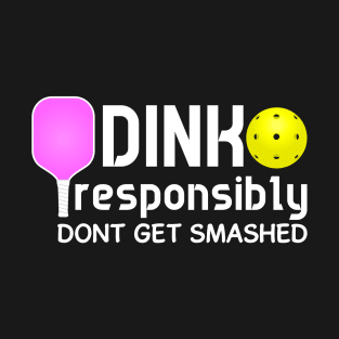 Dink Responsibly Funny Pickleball T-Shirt