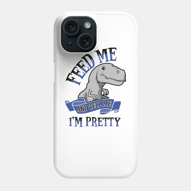 Feed Me and Tell Me I'm Pretty Phone Case by KsuAnn