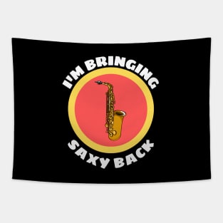 I'm Bringing Saxy Back - Saxophone Musical Instrument Pun Tapestry