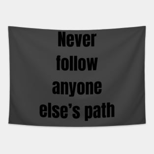 Never follow anyone else’s path Tapestry