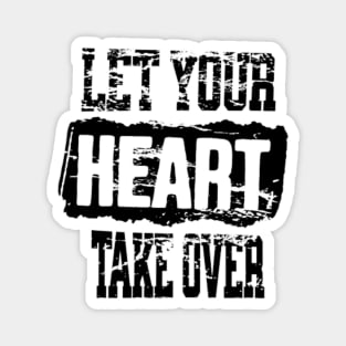 Let your heart take over Magnet