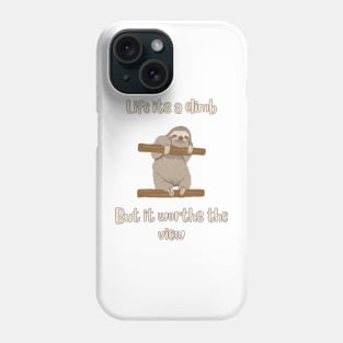 Life its a climb, but it worths the view-Sloth t-shirt Phone Case