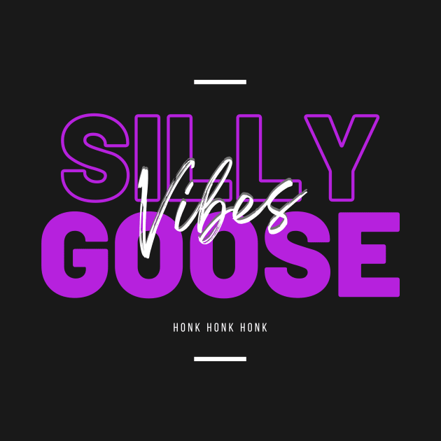 Silly Goose Vibes by OnlyGeeses