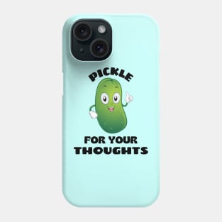 Pickle for your thoughts | Cute Pickle Pun Phone Case