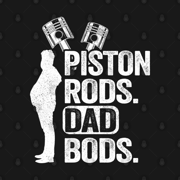 Piston Rods Dad Bods Funny Mechanic - Funny Mechanic - T-Shirt