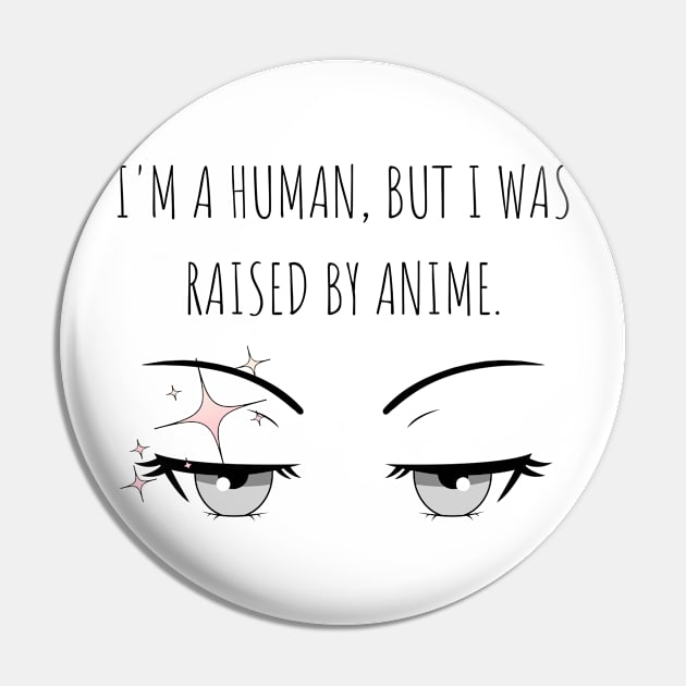 I'm a human, but I was raised by anime, Anime Lover Pin by cap2belo