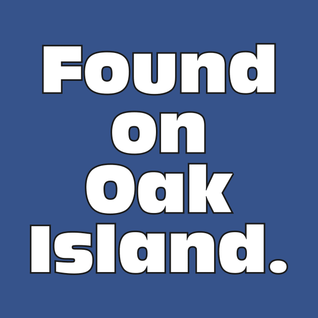 Funny Oak Island Gift by OakIslandMystery