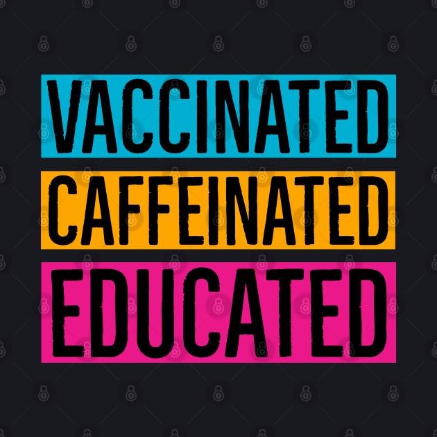 Vaccinated Caffeinated Educated by Suzhi Q