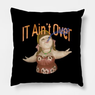 IT Ain't Over Till The Fat Lady Sings Pillow