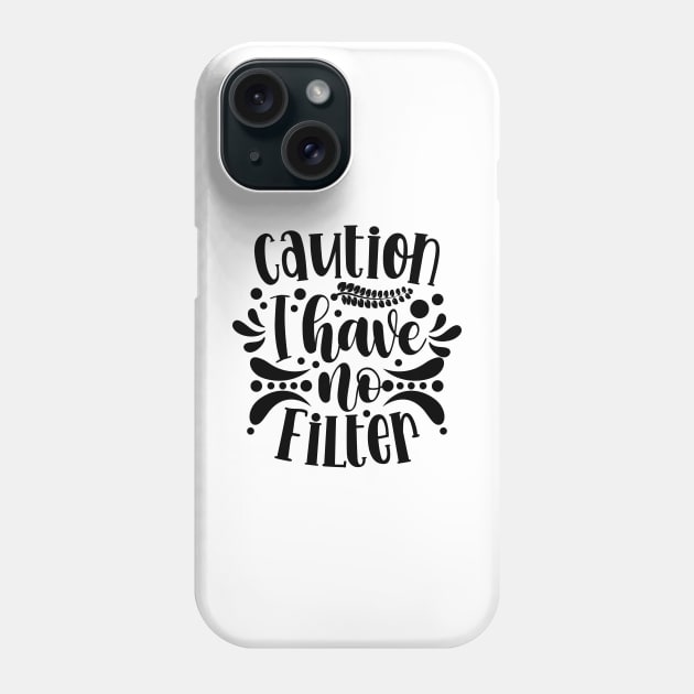 Caution I Have No Filter v2 Phone Case by Emma