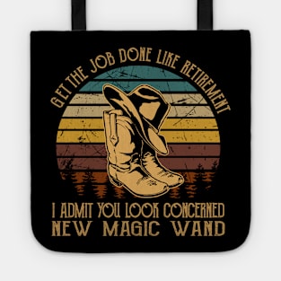 Get The Job Done Like Retirement, I Admit You Look Concerned Cowboys Hat Music Outlaw Boots Tote