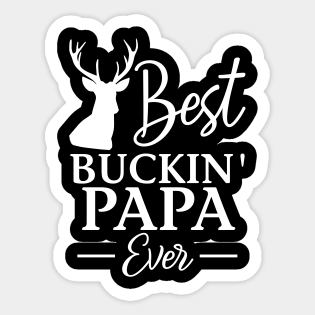 Download Best Buckin Papa Ever Papa Hunting Father Gift Sticker Teepublic