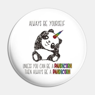 Always Be Yourself Unless You Can Be a Pandicorn Pin