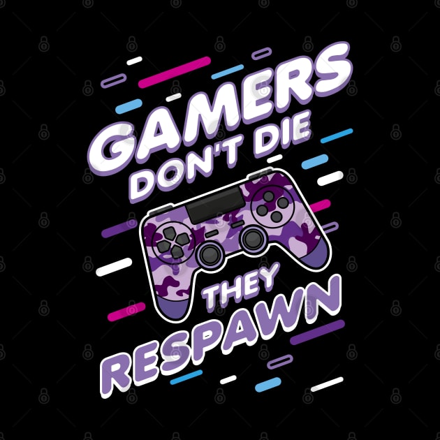 Gamers Don't Die They Respawn by Hixon House