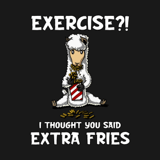 Llama Alpaca Exercise I Thought You Said Extra Fries T-Shirt