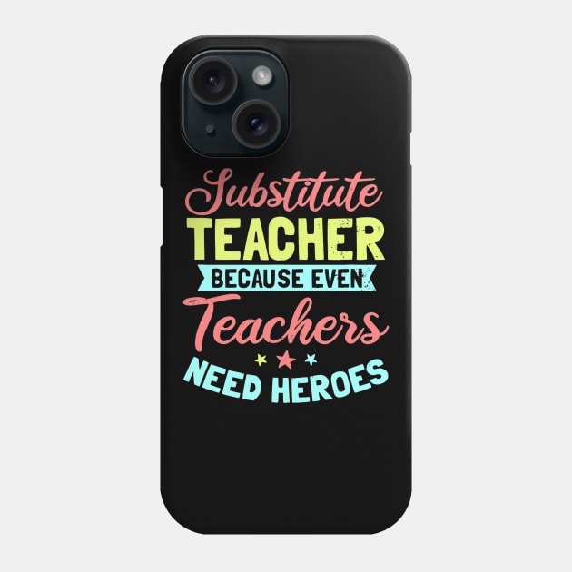 Substitute Teacher Design  Even Teachers Need Heroes Gift Phone Case by Tane Kagar