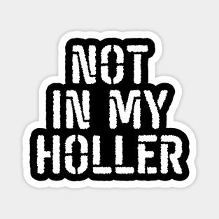 Not In My Holler Magnet