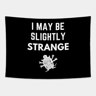 I May Be Slightly Strange Shirt Tapestry