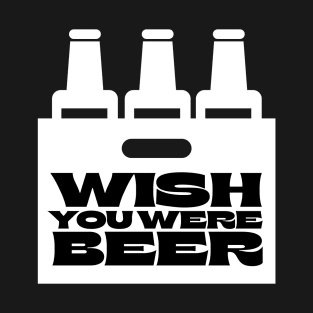 Wish You Were BEER T-Shirt