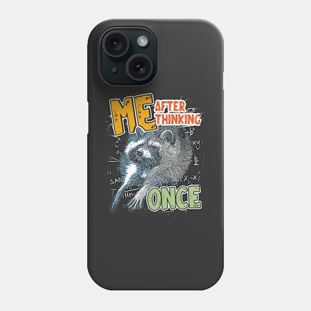 Me After Thinking Once - Funny Raccoon Meme Phone Case by Thread Magic Studio