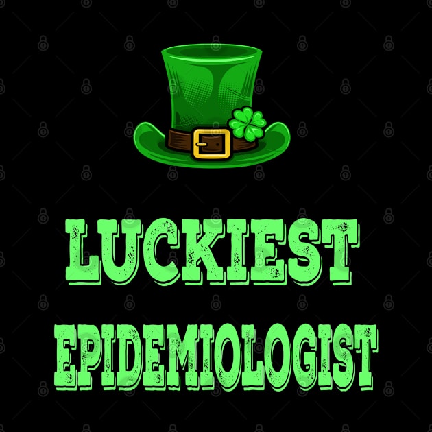 St Patrick's Day St. Paddys Day St Pattys Day Luckiest Epidemiologist by familycuteycom