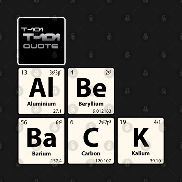 T-101 Quote Al Be BaCK Chemistry Joke by G-Design