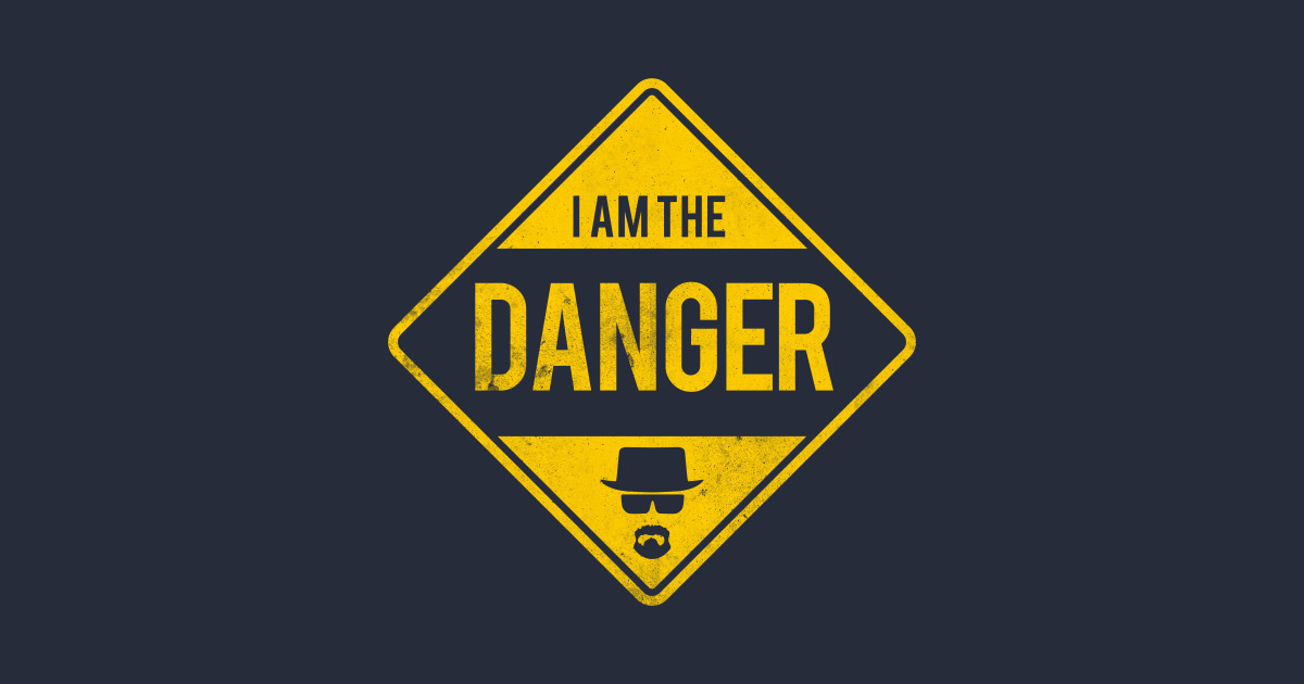 Breaking Bad I Am The Danger I Am The Danger - Breaking Bad - T-Shirt | TeePublic
